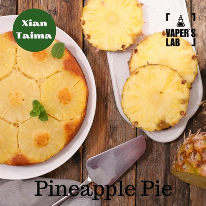 Фото, Видео, Основы и аромки Xi'an Taima "Pineapple Pie" (Ананасовый пирог) 