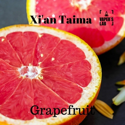 Фото, Видео, Натуральные ароматизаторы для вейпов Xi'an Taima "Grapefruit" (Грейпфрут) 