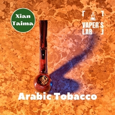 Ароматизатор для вейпа Xi'an Taima Arabic tobacco Арабський тютюн