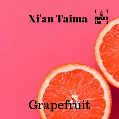 Фото, Видео, Натуральные ароматизаторы для вейпов Xi'an Taima "Grapefruit" (Грейпфрут) 